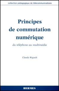 Principes De Commutation Numerique. Du Telephone Au Multimedia