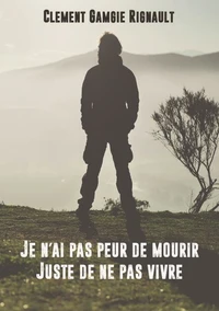 Je n'ai pas peur de mourir. Juste de ne pas vivre.
