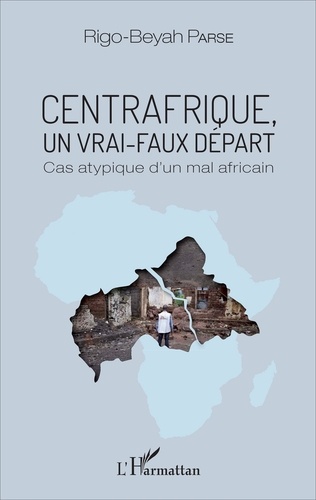 Centrafrique, un vrai-faux départ. Cas atypique d'un mal africain