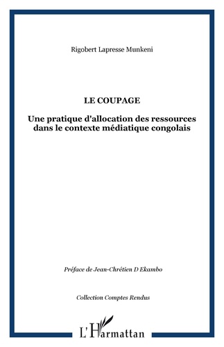 Rigobert Lapess Munkeni - Le coupage - Une pratique d'allocation des ressources dans le contexte journalistique congolais.