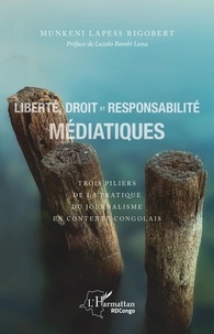 Rigobert Lapess Munkeni - Liberté, droit et responsabilité médiatiques - Trois piliers de la pratique du journalisme en contexte congolais.