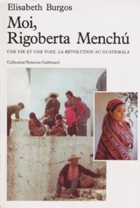 Rigoberta Menchu et Elisabeth Burgos - Moi, Rigoberta Menchu. - Une vie et une voie, la révolution au Guatemala.