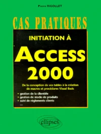 Initiation A Access 2000. De La Conception De Vos Tables A La Creation De Macros Et Procedures Visual Basic
