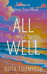 All Will Be Well: Stories to Brighten Your Mood