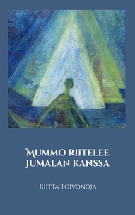 Livres de texte gratuits à télécharger Mummo riitelee Jumalan kanssa  - Runoja in French par Riitta Toivonoja