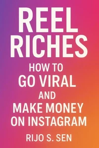 Reel Riches: How to Go Viral and Make Money on Instagram