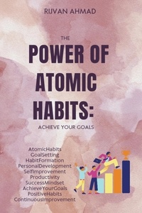  RIJVAN AHMAD - The Power of Atomic Habits: Achieve Your Goals.