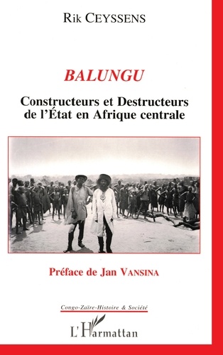 Balungu. Constructeurs et destructeurs de l'État en Afrique centrale