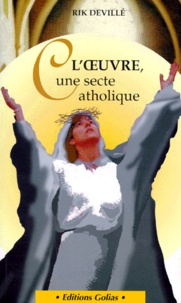 Rik Devillé - L'Oeuvre, Une Secte Catholique.