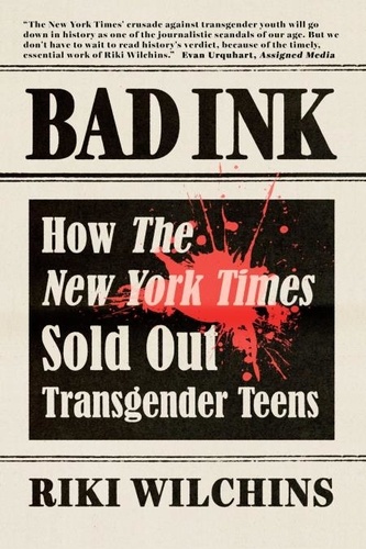  Riki Wilchins - Bad Ink - How The New York Times Sold Out Transgender Teens.