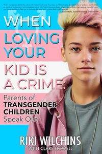 When Loving Your Kid is a Crime - Parents of Transgender Children Speak Out