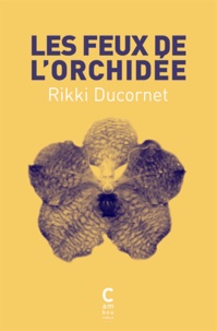 Rikki Ducornet - Les feux de l'orchidée.