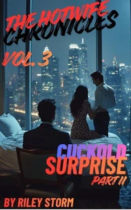 The Hotwife Chronicles Vol. 3 - Cuckold Surprise Part II