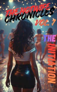 The Hotwife Chronicles Vol. 1: The Initiation