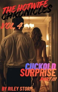 The Hotwife Chronicles Vol. 4: Cuckold Surprise III