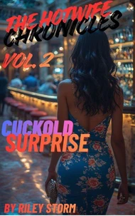The Hotwife Chronicles Vol. 2: Cuckold Surprise