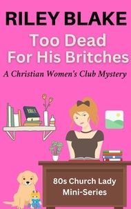  Riley Blake - Too Dead For His Britches - A Christian Women's Club Mystery.