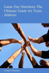 Game Day Nutrition: The Ultimate Guide for Team Athletes