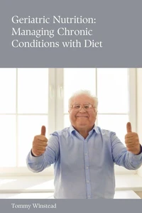 Geriatric Nutrition: Managing Chronic Conditions with Diet