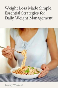 Weight Loss Made Simple: Essential Strategies for Daily Weight Management