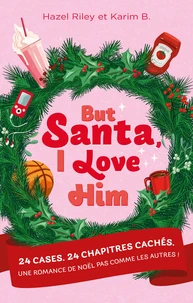 But Santa, I love him - 24 cases. 24 chapitres cachés. Une romance de Noël pas comme les autres.
