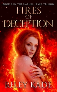  Riley Kade - Fires of Deception - The Carnal Fever Trilogy, #3.