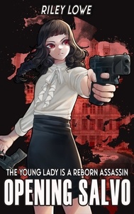  Riley Lowe - The Young Lady is a Reborn Assassin: Opening Salvo - The Young Lady is a Reborn Assassin, #1.