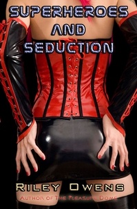  Riley Owens - Superheroes and Seduction: A Tale of Bondage and Sex - Erotic Flights of Fantasy, #9.