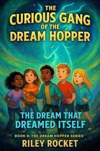 The Curious Gang of the Dream Hopper - The Dream That Dreamed Itself