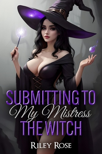  Riley Rose - Submitting to My Mistress the Witch - Supernatural Submission Series, #5.