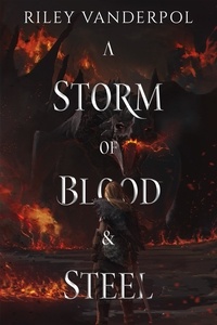  Riley VanderPol - A Storm of Blood &amp; Steel - A Storm of Blood &amp; Steel.
