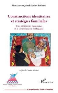 Rim Arara et Jamal-Eddine Tadlaoui - Constructions identitaires et stratégies familiales - Trois générations marocaines et la vie associative en Belgique.