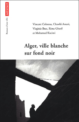 Rima Ghazil et Virginie Brac - Alger, Ville Blanche Sur Fond Noir.