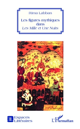 Rima Labban - Les figures mythiques dans Les Mille et Une Nuits.