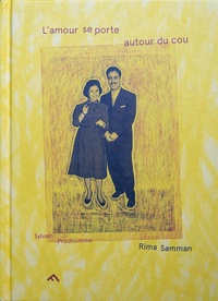 Rima Samman et Sylvain Prudhomme - L'amour se porte autour du cou.