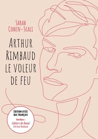 Arthur Rimbaud Le voleur de feu / Cahiers de Douai - Édition lycée Bac français
