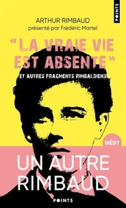 "La vraie vie est absente" et autres fragments rimbaldiens