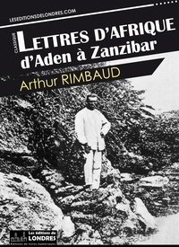 Rimbaud, Arthur - Lettres d’Afrique : d’Aden à Zanzibar.