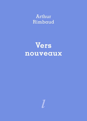 Rimbaud Arthur - Vers nouveaux.