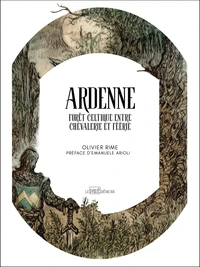Ardenne, forêt celtique entre chevalerie et féérie