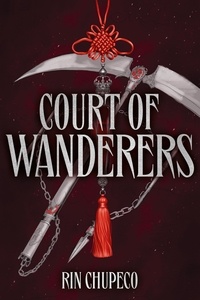 Rin Chupeco - Court of Wanderers - the highly anticipated sequel to the action-packed dark fantasy SILVER UNDER NIGHTFALL!.