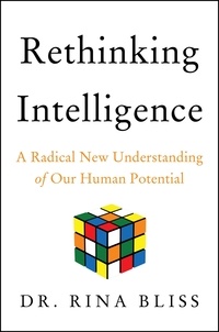 Rina Bliss - Rethinking Intelligence - A Radical New Understanding of Our Human Potential.