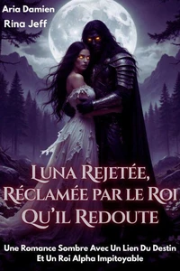 Luna Rejetée, Réclamée par le Roi qu'il Redoute
