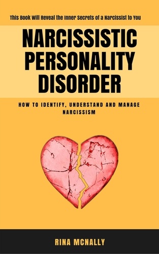  Rina Mcnally - Narcissistic Personality Disorder: Identifying, Understanding and Managing Narcissism.