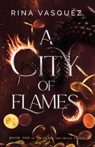 Rina Vasquez - A City of Flames - Discover the unmissable epic BookTok sensation!.