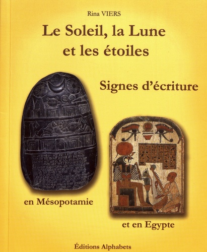 Le Soleil, la Lune et les étoiles, signes d'écriture en Mésopotamie et en Egypte