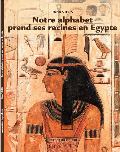 Rina Viers - Notre alphabet prend ses racines en Egypte.