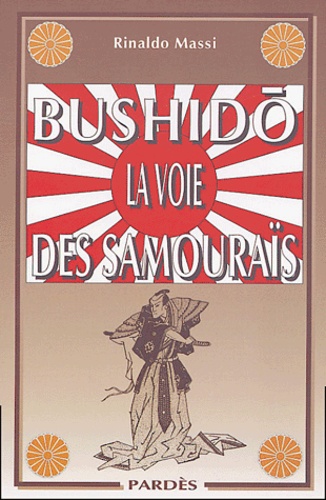 Rinaldo Massi - Bushidô - La voie des samouraïs.