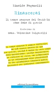 Rinaldo Paganelli - Rinascerai - Il tempo sospeso dal Covid-19 come dono di grazia.