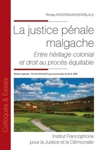 Rindra Randriamahefarilala - La justice pénale malgache - Entre héritage colonial et droit au procès équitable.